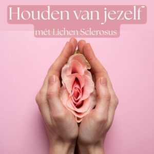 Houden van jezelf met Lichen Sclerosus - 9 mei